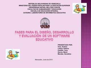 REPÚBLICA BOLIVARIANA DE VENEZUELA MINISTERIO DEL PODER POPULAR PARA LA EDUCACIÓN SUPERIOR UNIVERSIDAD RAFAEL BELLOSO CHACIN FACULTAD DE HUMANIDADES Y EDUCACIÓN ESCUELA DE EDUCACIÓN INTEGRAL CATEDRA: LABORATORIO DE INFORMATICA EDUCATIVA PRESENTADO POR: Vera, Andrea Lisboa, Daliana  Castillo, Yany Garcia, María Mendez, Geraldine   Maracaibo, Junio de 2010 