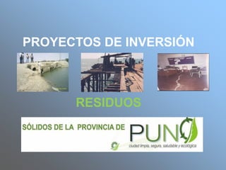 PROYECTOS DE INVERSIÓN
RESIDUOS
 