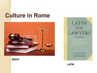 Culture in Rome
RIGHT
LATIN
 