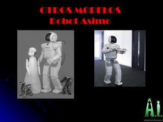 OTROS MODELOS
OTROS MODELOS
Robot Asimo
Robot Asimo
 