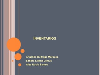 INVENTARIOS



Angélica Buitrago Márquez
Sandra Liliana Lemus
Alba Rocío Santos
 