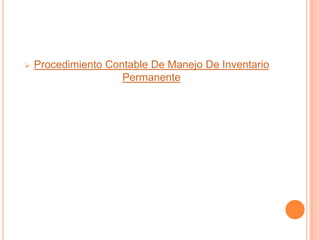    Procedimiento Contable De Manejo De Inventario
                     Permanente
 