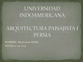 NOMBRE: Maria José Olalla
FECHA:11-04-2014
 
