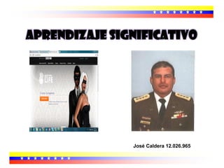 APRENDIZAJE SIGNIFICATIVO




               José Caldera 12.026.965
 