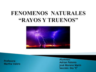 Profesora:
Martha Valero
Alumnos:
Adrian Palomo
José Moreno Marin
Sección: 6to “E”
 