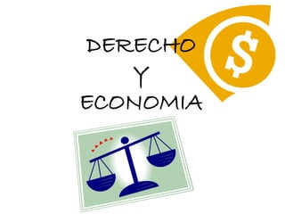 DERECHO 
Y 
ECONOMIA 
 
