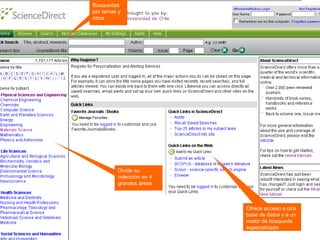 Búsquedas
por temas y
otros




         Divide su
         colección en 4
         grandes áreas



                          Ofrece acceso a otra
                          base de datos y a un
                          motor de búsqueda
                          especializado
 