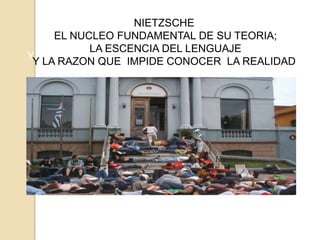 NIETZSCHE
                  NIETZSCHE
    EL NUCLEO FUNDAMENTAL DE SU TEORIA;
     EL NUCLEO FUNDAMENTAL DE SU TEORIA;
          LA ESCENCIA DEL LENGUAJE
           LA ESCENCIA DEL LENGUAJE
YY LA RAZON QUE IMPIDE CONOCER LA REALIDAD
  LA RAZON QUE IMPIDE CONOCER LA REALIDAD
 