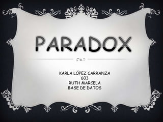 PARADOX KARLA LÓPEZ CARRANZA   603 RUTH MARCELA BASE DE DATOS 