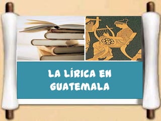 La lírica en
Guatemala
 
