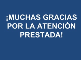 ¡MUCHAS GRACIAS
POR LA ATENCIÓN
PRESTADA!
 