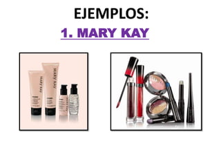 EJEMPLOS:
1. MARY KAY
 