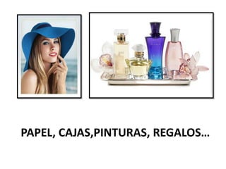 PAPEL, CAJAS,PINTURAS, REGALOS…
 