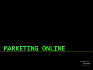 MARKETING ONLINE Diana Flórez Pinzón Andrea Osorio Andrea Ramírez 