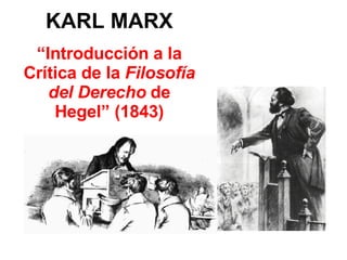 KARL MARX “ Introducción a la Crítica de la  Filosofía del Derecho  de Hegel” (1843) 