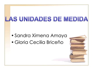 • Sandra Ximena Amaya
• Gloria Cecilia Briceño
 