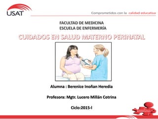 Alumna : Berenice Inoñan Heredia
Profesora: Mgtr. Lucero Millán Cotrina
Ciclo:2015-l
 