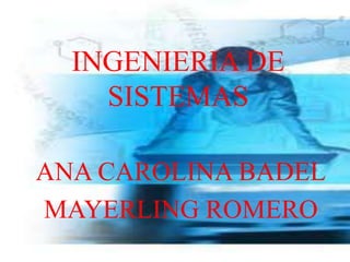 INGENIERIA DE SISTEMAS ANA CAROLINA BADEL MAYERLING ROMERO  