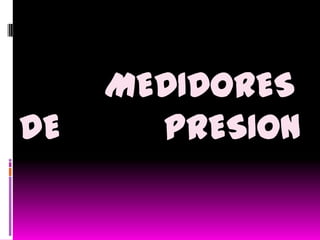 MEDIDORES DE PRESION 
