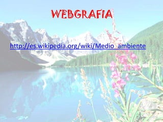 WEBGRAFIAhttp://es.wikipedia.org/wiki/Medio_ambiente