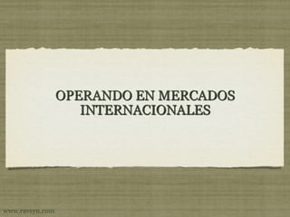 OPERANDO EN MERCADOS
                    INTERNACIONALES




www.ravsyn.com
 