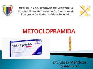 METOCLOPRAMIDA
Dr. Cesar Mendoza
Residente R1
 