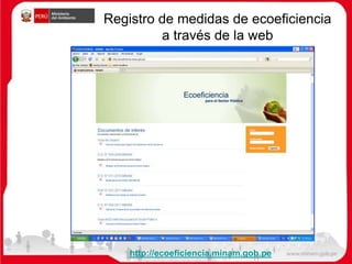 Registro de medidas de ecoeficiencia
a través de la web
http://ecoeficiencia.minam.gob.pe
 