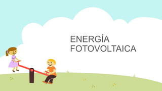 ENERGÍA
FOTOVOLTAICA

 
