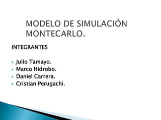 INTEGRANTES

   Julio Tamayo.
   Marco Hidrobo.
   Daniel Carrera.
   Cristian Perugachi.
 