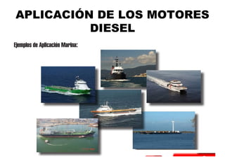 APLICACIÓN DE LOS MOTORES
DIESEL
 