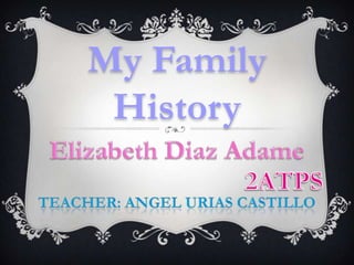 My Family
 History
 