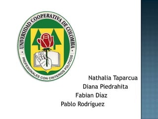                Nathalia Taparcua             Diana Piedrahita         Fabian Díaz Pablo Rodríguez 