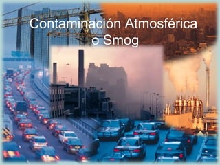 Contaminación Atmosférica o Smog 