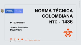 NORMA TÉCNICA
COLOMBIANA
NTC - 1486
INTEGRANTES:
Jhoana Santander
Deysi Vitery
 