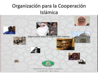 Organización para la Cooperación
Islámica
Organización para la Cooperación Islámica
 