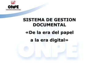 Título de la Presentación
SISTEMA DE GESTION
DOCUMENTAL
«De la era del papel
a la era digital»
 