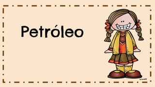 Petróleo
 