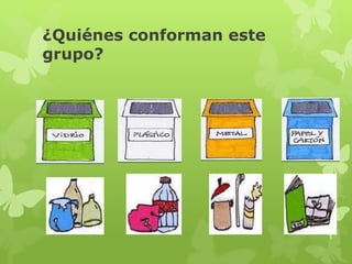 ¿Quiénes conforman este 
grupo? 
 