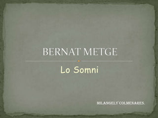 Lo Somni BERNAT METGE Milangely Colmenares. 