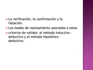 Como conciben la realidadLa realidad está dada fuera de nosotros es única y objetiva  puede ser fragmentada para su análisis y las partes pueden ser manipuladas independientemente. Sujeto -acceso a la realidad mediante los sentidos, la razón y los instrumentos que utilice.Lo que es dado a los sentidos puede ser considerado como real.