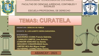 UNIVERSIDAD TECNOLÓGICA DE LOS ANDES
FACULTAD DE CIENCIAS JURÍDICAS, CONTABLES Y
SOCIALES
ESCUELA PROFESIONAL DE DERECHO
ASIGNATURA:
DOCENTE:
INTEGRANTES:
ABANCAY - 2023
 