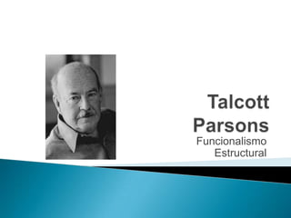 Talcott Parsons Funcionalismo Estructural 