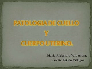 María Alejandra Valderrama
Lissette Patiño Villegas
 