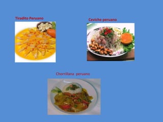 Tiradito PeruanoCeviche peruanoChorrillana  peruano