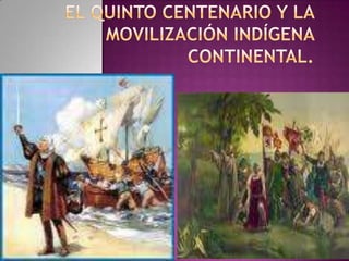 El Quinto Centenario y la movilización indígena continental. 