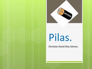Pilas.
Christian David Díaz Gómez.
 