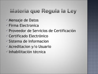 Mensaje de Datos Firma Electronica Proveedor de Servicios de Certificación Certificado Electrónico Sistema de Informacion Acreditacion y/o Usuario Inhabilitación técnica 