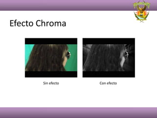 Efecto Chroma




       Sin efecto   Con efecto
 