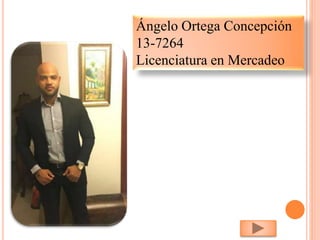 Ángelo Ortega Concepción
13-7264
Licenciatura en Mercadeo
 