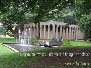 Integration Project: English and Computer Science Museum: “La Tertulia” 